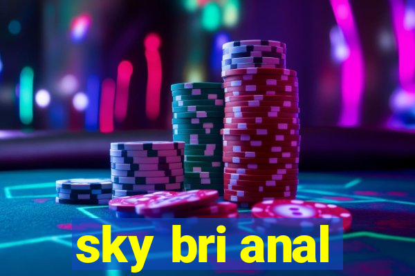 sky bri anal